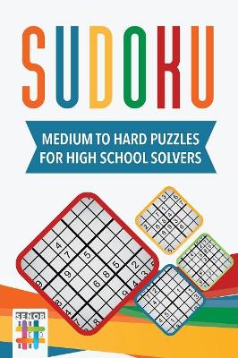 Sudoku Medium to Hard Puzzles for High School Solvers book