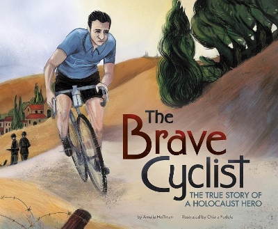 The Brave Cyclist: The True Story of a Holocaust Hero by Amalia Hoffman