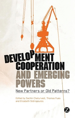 Development Cooperation and Emerging Powers by Sachin Chaturvedi