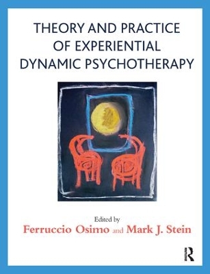 Theory and Practice of Experiential Dynamic Psychotherapy by Ferruccio Osimo