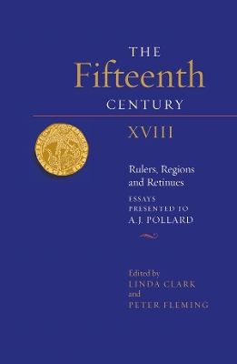 The Fifteenth Century XVIII: Rulers, Regions and Retinues. Essays presented to A.J. Pollard book