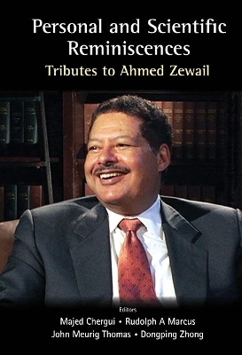 Personal And Scientific Reminiscences: Tributes To Ahmed Zewail by Majed Chergui