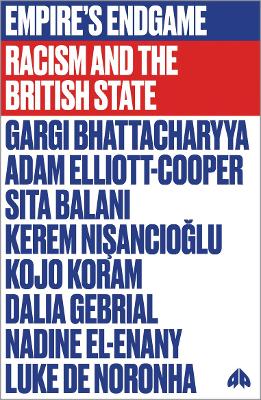 Empire's Endgame: Racism and the British State by Gargi Bhattacharyya