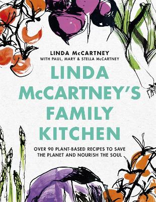 Linda McCartney's Family Kitchen: Over 90 Plant-Based Recipes to Save the Planet and Nourish the Soul by Linda McCartney