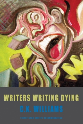 Writers Writing Dying by C K Williams