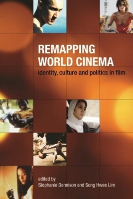 Remapping World Cinema - Identity, Culture, and Politics in Film by Stephanie Dennison