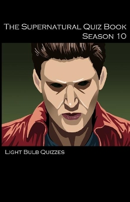 The Supernatural Quiz Book Season 10: 500 Questions and Answers on Supernatural Season 10 book