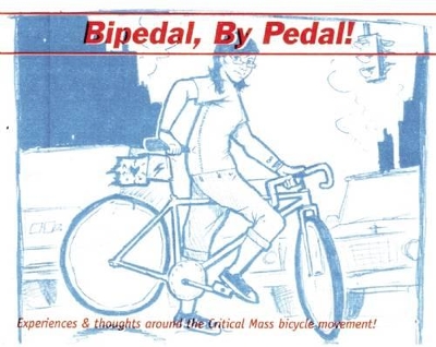 Bipedal, By Pedal: A Critical Mass Primer book