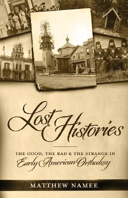 Lost Histories: The Good, the Bad, and the Strange in Early American Orthodoxy book