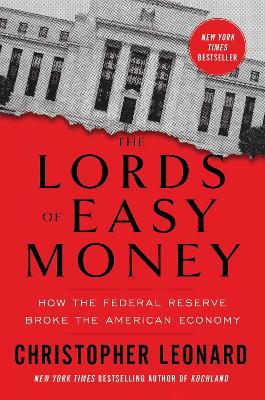 The Lords of Easy Money: How the Federal Reserve Broke the American Economy book