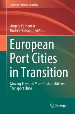 European Port Cities in Transition: Moving Towards More Sustainable Sea Transport Hubs by Angela Carpenter
