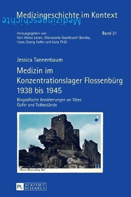 Medizin im Konzentrationslager Flossenbuerg 1938 bis 1945: Biografische Annaeherungen an Taeter, Opfer und Tatbestaende by Karl-Heinz Leven