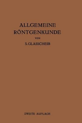 Allgemeine Röntgenkunde: Einführung in Studium und Praxis der Medizinischen Röntgenologie book