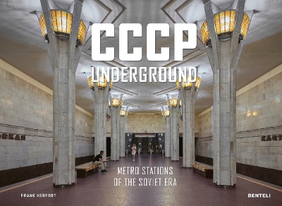 CCCP Underground: Metro Stations of the Soviet Era book