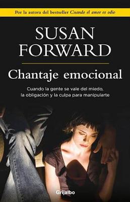 Chantaje Emocional / Emotional Blackmail by Susan Forward