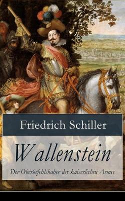 Wallenstein - Der Oberbefehlshaber Der Kaiserlichen Armee (Dramen-Trilogie book