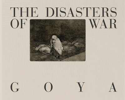 Goya: The Disasters of War book
