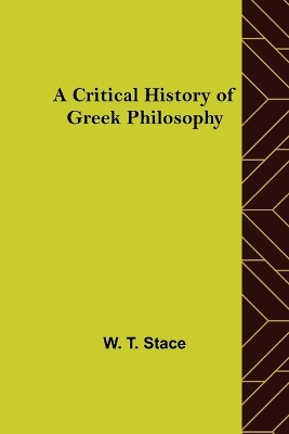 A Critical History of Greek Philosophy by W T Stace