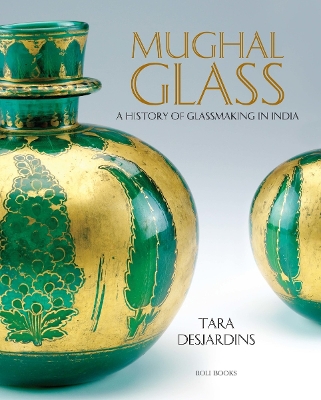 Mughal Glass: A History of Glassmaking in India book