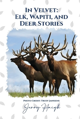 In Velvet: Elk, Wapiti, and Deer Stories book