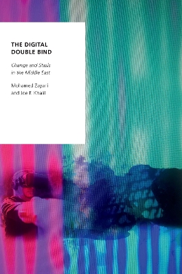 The Digital Double Bind: Change and Stasis in the Middle East book
