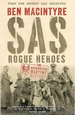 SAS: Rogue Heroes – the Authorized Wartime History by Ben Macintyre