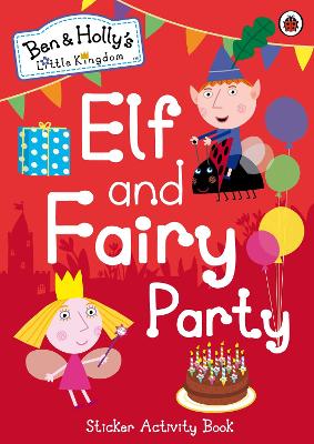 Ben and Holly's Little Kingdom: Elf and Fairy Party book