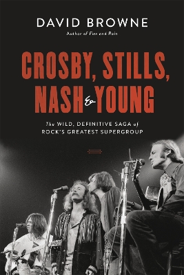 Crosby, Stills, Nash and Young: The Wild, Definitive Saga of Rock's Greatest Supergroup book