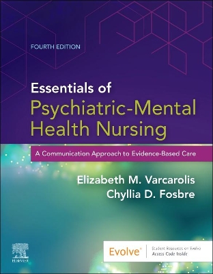 Essentials of Psychiatric Mental Health Nursing: A Communication Approach to Evidence-Based Care by Elizabeth M. Varcarolis