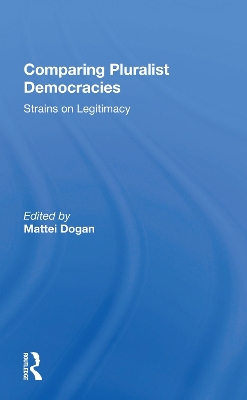 Comparing Pluralist Democracies: Strains On Legitimacy by Mattei Dogan