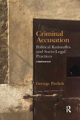 Criminal Accusation: Political Rationales and Socio-Legal Practices by George Pavlich