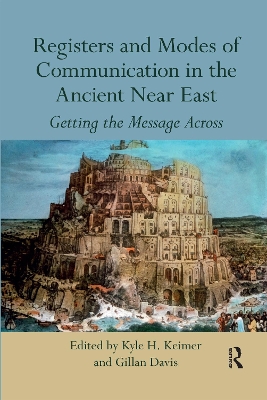 Registers and Modes of Communication in the Ancient Near East: Getting the Message Across by Kyle H. Keimer