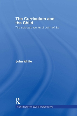 The Curriculum and the Child by John White
