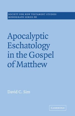 Apocalyptic Eschatology in the Gospel of Matthew by David C. Sim