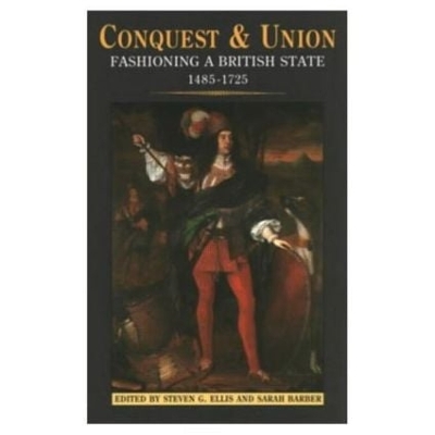 Conquest and Union: Forging a Multi-National British State 1485-1707 book