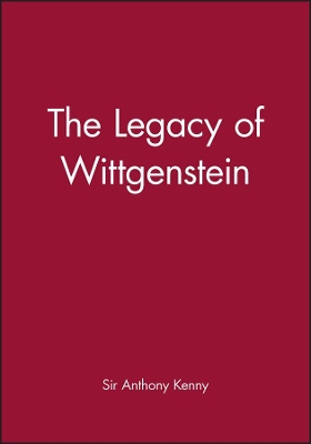 Legacy of Wittgenstein by Anthony Kenny