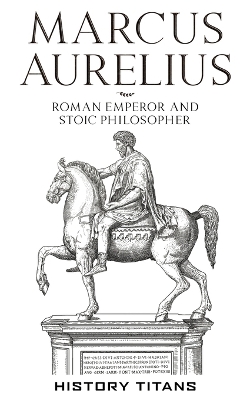 Marcus Aurelius: Roman Emperor and Stoic Philosopher book