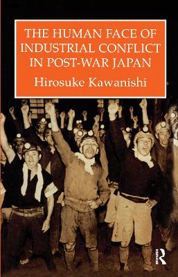 Human Face of Industrial Conflict in Japan by Hirosuke Kawanishi