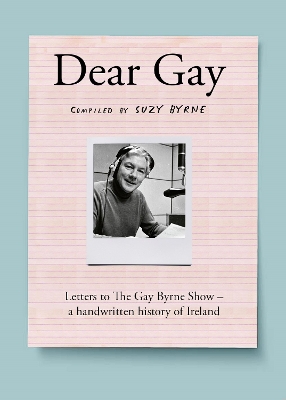 Dear Gay: Letters to The Gay Byrne Show – a handwritten history of Ireland book