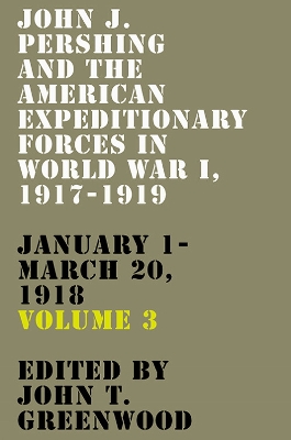 John J. Pershing and the American Expeditionary Forces in World War I, 1917-1919: January 1-March 20, 1918 book
