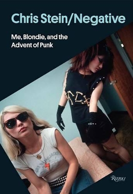 Chris Stein / Negative : Me, Blondie, and the Advent of Punk book