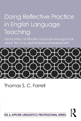 Doing Reflective Practice in English Language Teaching: 120 Activities for Effective Classroom Management, Lesson Planning, and Professional Development by Thomas S. C. Farrell