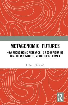 Metagenomic Futures: How Microbiome Research is Reconfiguring Health and What it Means to be Human book