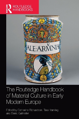 The The Routledge Handbook of Material Culture in Early Modern Europe by Catherine Richardson
