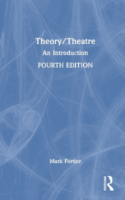 Theory/Theatre: An Introduction by Mark Fortier