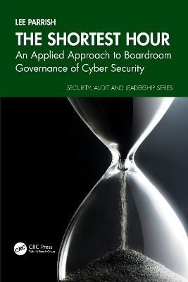 The Shortest Hour: An Applied Approach to Boardroom Governance of Cyber Security book