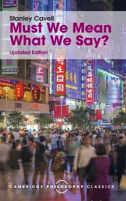 Must We Mean What We Say? by Stanley Cavell