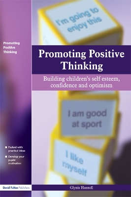 Promoting Positive Thinking: Building Children's Self-Esteem, Self-Confidence and Optimism by Glynis Hannell