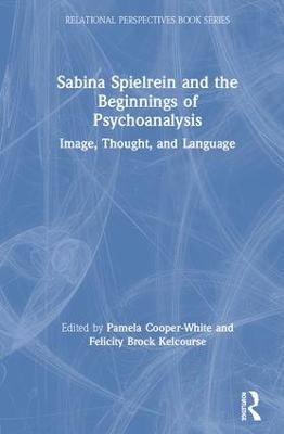Sabina Spielrein and the Beginnings of Psychoanalysis: Image, Thought, and Language book