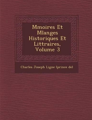 M Moires Et Melanges Historiques Et Litt Raires, Volume 3 book